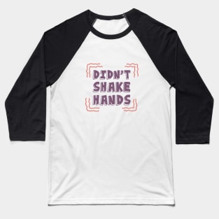 I Didn't Shake Hands. Motivational Quotes. Quarantine Baseball T-Shirt